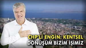 CHP'li Engin: Kentsel dönüşüm bizim işimiz