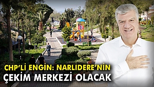 CHP'li Engin: Narlıdere'nin çekim merkezi olacak