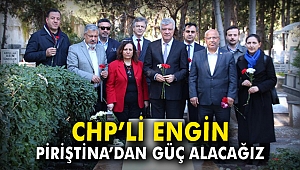 CHP'li Engin: Piriştina’dan güç alacağız