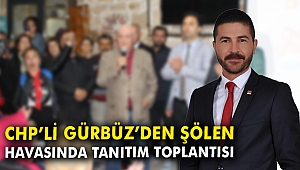 CHP'li Gürbüz'den şölen havasında tanıtım toplantısı
