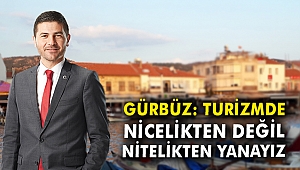 CHP'li Gürbüz: Turizmde nicelikten değil, nitelikten yanayız