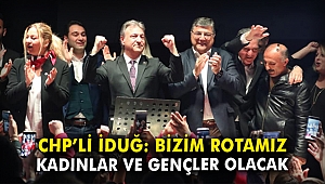 CHP'li İduğ: Bizim rotamız kadınlar ve gençler olacak