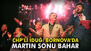 CHP'li İduğ: Bornova'da Martın sonu bahar
