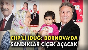 CHP'li İduğ: Bornova'da sandıklar çiçek açacak
