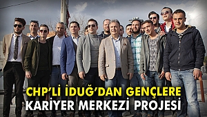 CHP'li İduğ’dan gençlere Kariyer Merkezi projesi