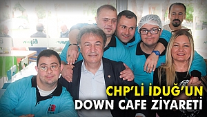 CHP'li İduğ'un Down Cafe ziyareti