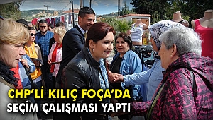 CHP'li Kılıç, Foça'da seçim çalışması yaptı