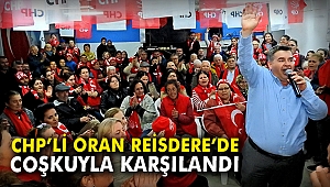 CHP'li Oran, Reisdere'de coşkuyla karşılandı
