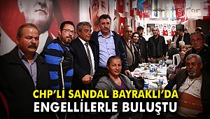 CHP'li Sandal, Bayraklı'da engellilerle buluştu