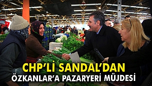 CHP’li Sandal'dan Özkanlar'a pazaryeri müjdesi
