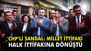CHP'li Sandal: Millet İttifakı Halk İttifakına dönüştü