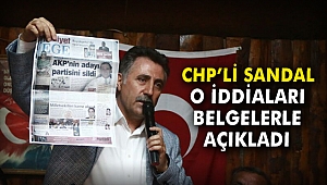 CHP’li Sandal o iddiaları belgelerle açıkladı