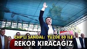 CHP'li Sandal: Yüzde 60 ile rekor kıracağız