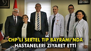 CHP’li Sertel Tıp Bayramı’nda hastaneleri ziyaret etti