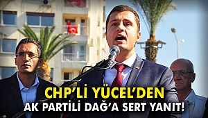 CHP'li Yücel'den AK Partili Dağ'a sert yanıt!