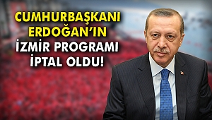 Cumhurbaşkanı Erdoğan’ın İzmir programı iptal oldu!