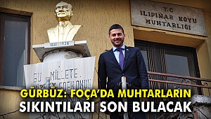 Fatih Gürbüz: Foça'da muhtarların sıkıntıları son bulacak