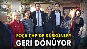 Foça CHP'de küskünler geri dönüyor