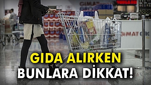 Gıda alırken bunlara dikkat!