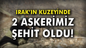 Irak'ın kuzeyinde 2 askerimiz şehit oldu!