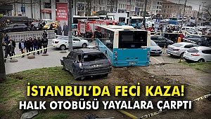 İstanbul'da feci kaza! Halk otobüsü yayalara çarptı!