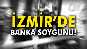 İzmir'de banka soygunu!