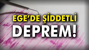 Ege'de şiddetli deprem!
