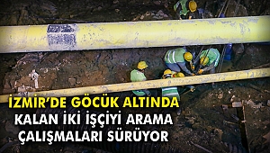 İzmir'de göcük altında kalan iki işçiyi arama çalışmaları sürüyor