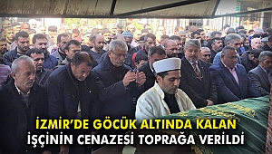İzmir'de göçük altında kalan işçinin cenazesi toprağa verildi