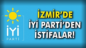 İzmir'de İYİ Parti'den istifalar