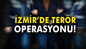 İzmir'de terör operasyonu!