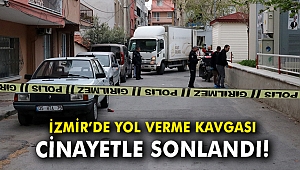 İzmir'de yol verme kavgası cinayetle sonlandı!