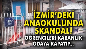İzmir'deki anaokulunda skandal! Öğrencileri karanlık odaya kapatıp...