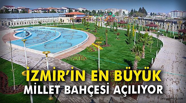 İzmir'in en büyük Millet Bahçesi açılıyor
