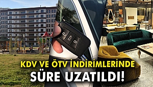 KDV ve ÖTV indirimlerinde süre uzatıldı