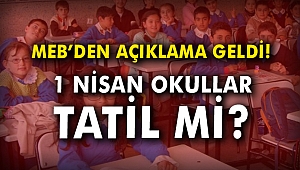 MEB'den açıklama geldi! 1 Nisan okullar tatil mi?