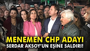 Menemen CHP adayı Serdar Aksoy'un eşine saldırı