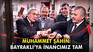 Muhammet Şahin: Bayraklı’da inancımız tam