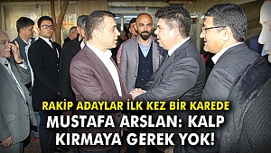 Mustafa Arslan: Kalp kırmaya gerek yok!