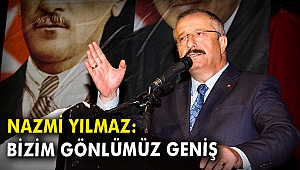 Nazmi Yılmaz: Bizim gönlümüz geniş