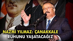 Nazmi Yılmaz: Çanakkale ruhunu yaşatacağız