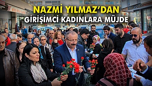 Nazmi Yılmaz'dan girişimci kadınlara müjde