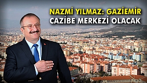 Nazmi Yılmaz: Gaziemir cazibe merkezi olacak