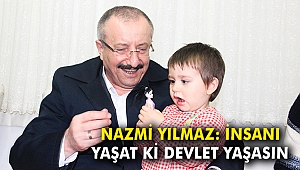 Nazmi Yılmaz: İnsanı yaşat ki devlet yaşasın