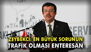 Nihat Zeybekci: En büyük sorunun trafik olması enteresan