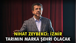Nihat Zeybekci: İzmir tarımın marka şehri olacak