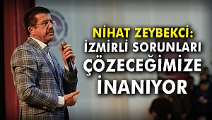 Nihat Zeybekci: İzmirli sorunları çözeceğimize inanıyor