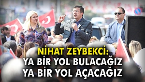 Nihat Zeybekci: Ya bir yol bulacağız, ya bir yol açacağız
