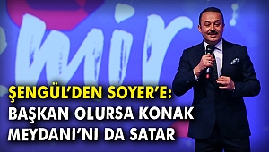 Şengül'den Soyer'e: Başkan olursa Konak Meydanı'nı da satar