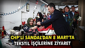 Serdar Sandal'dan 8 Mart'ta tekstil işçilerine ziyaret